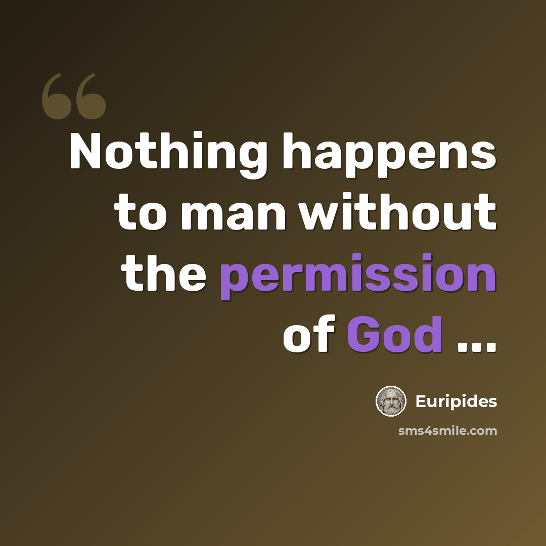 “Nothing happens to man without the permission of God ...” quote by Euripides