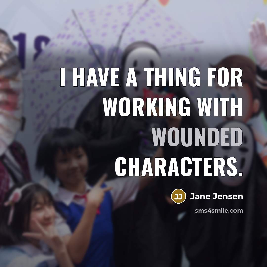 “I have a thing for working with wounded characters.” quote by Jane Jensen