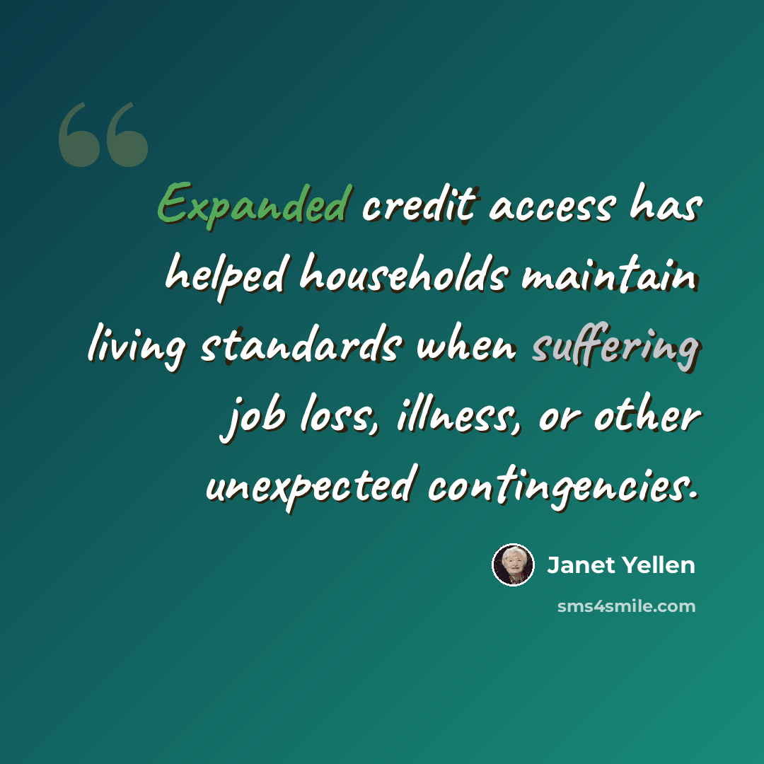 “Expanded credit access has helped households maintain living standards when suffering job loss, illness, or other unexpected contingencies.” quote by Janet Yellen