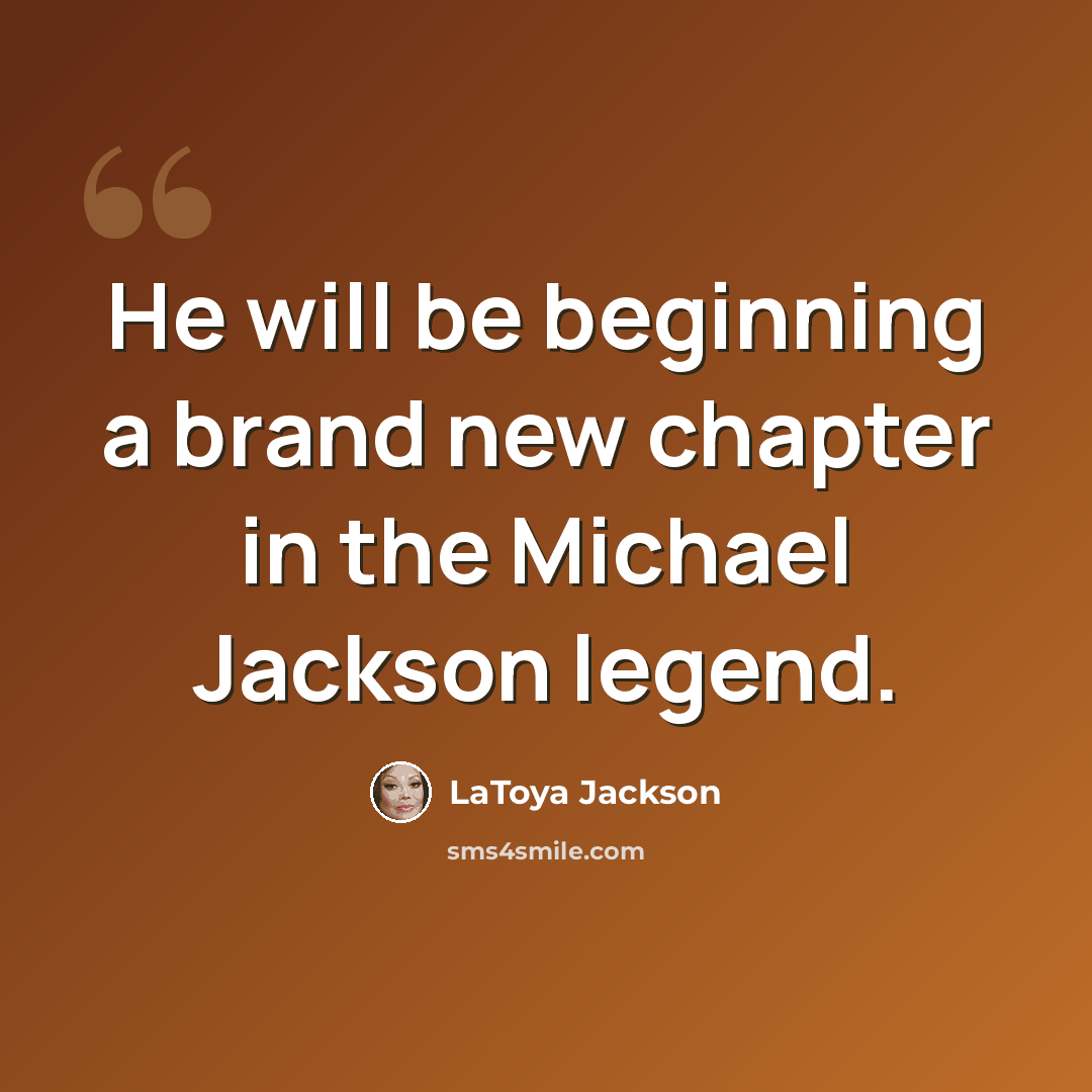 “He will be beginning a brand new chapter in the Michael Jackson legend.” quote by LaToya Jackson