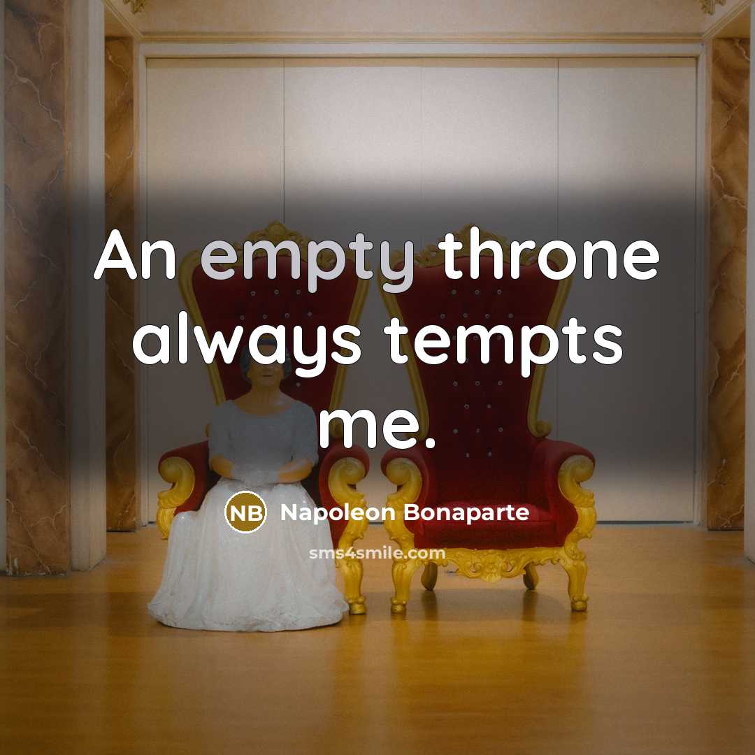 “An empty throne always tempts me.” quote by Napoleon Bonaparte