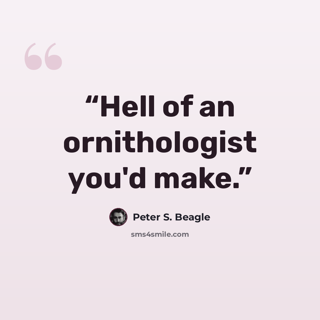 “Hell of an ornithologist you'd make.” quote by Peter S. Beagle
