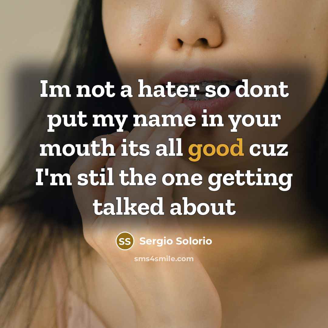 “Im not a hater so dont put my name in your mouth its all good cuz I'm stil the one getting talked about” quote by Sergio Solorio