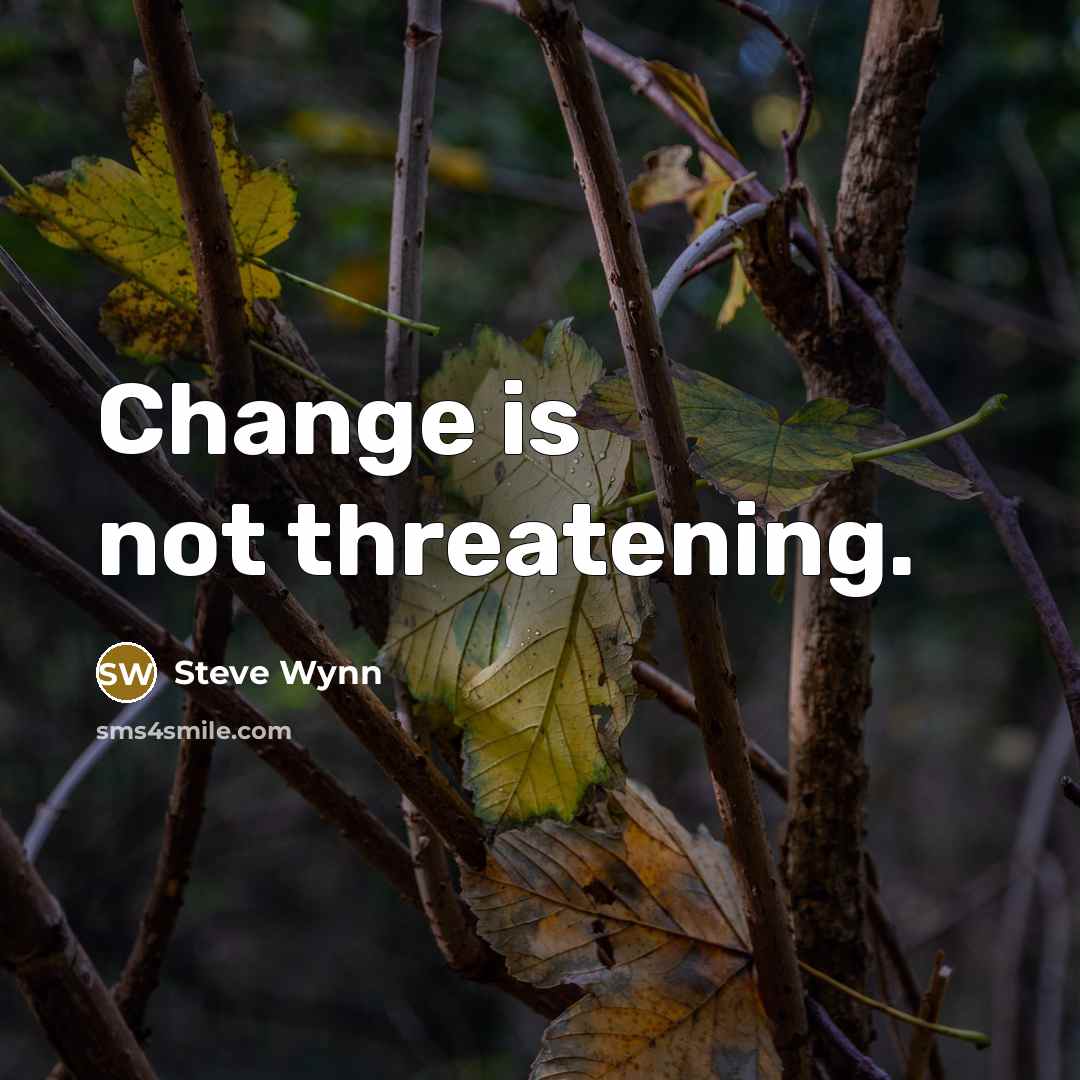 “Change is not threatening.” quote by Steve Wynn