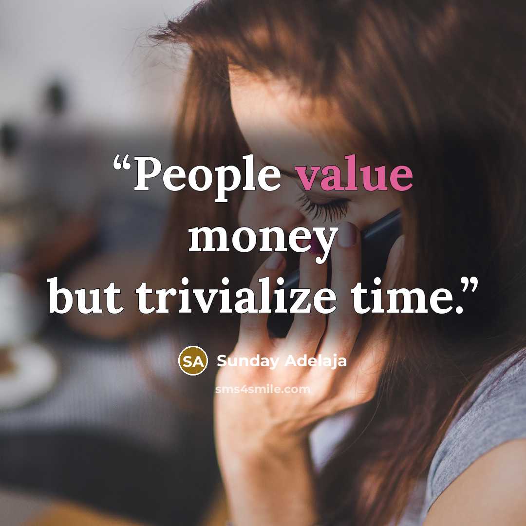 “People value money but trivialize time.” quote by Sunday Adelaja