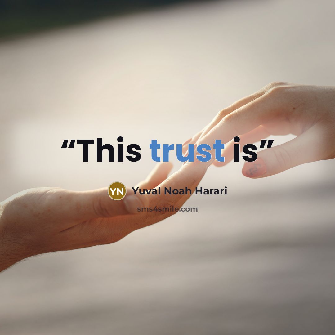 “This trust is” quote by Yuval Noah Harari