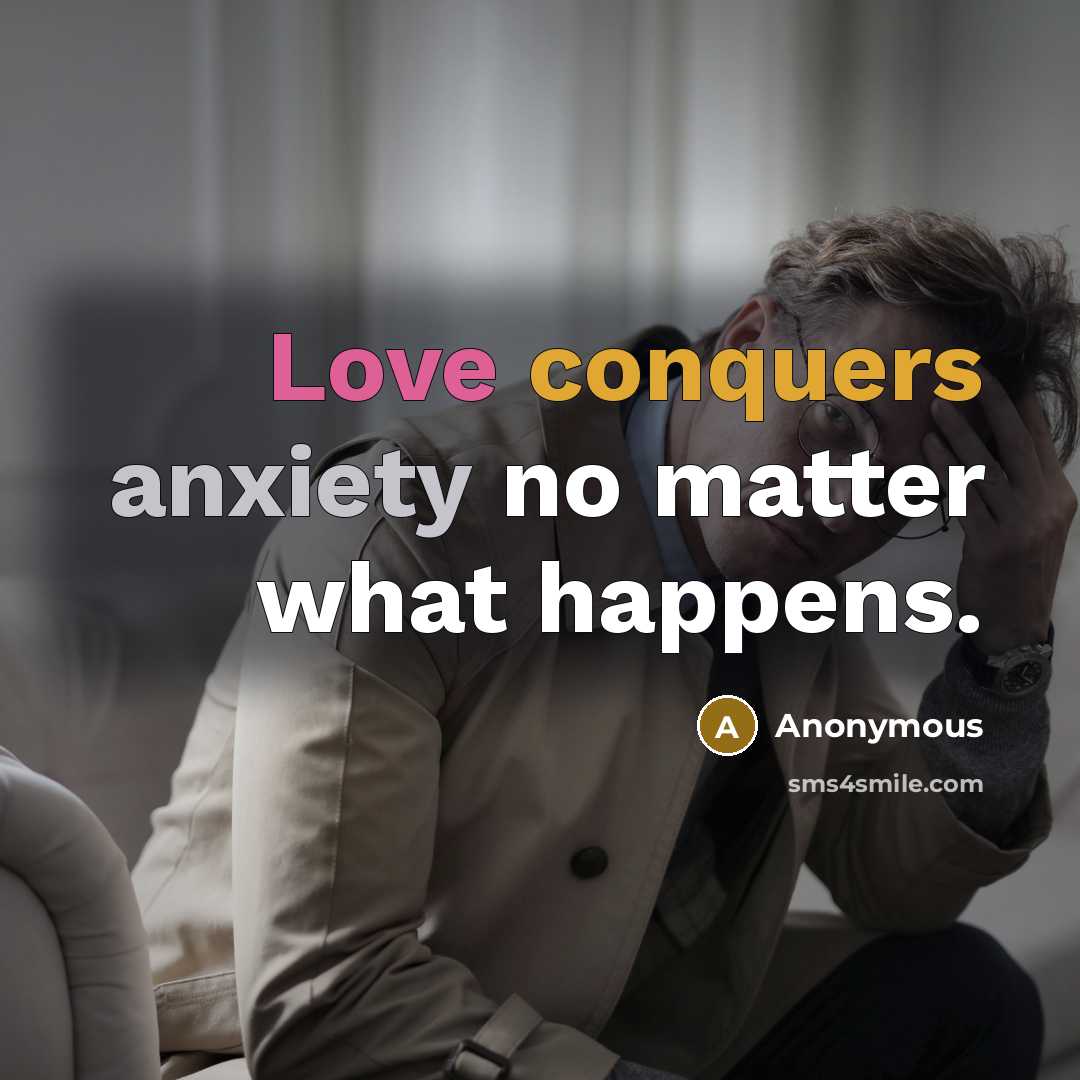 “Love conquers anxiety no matter what happens.” quote by Anonymous