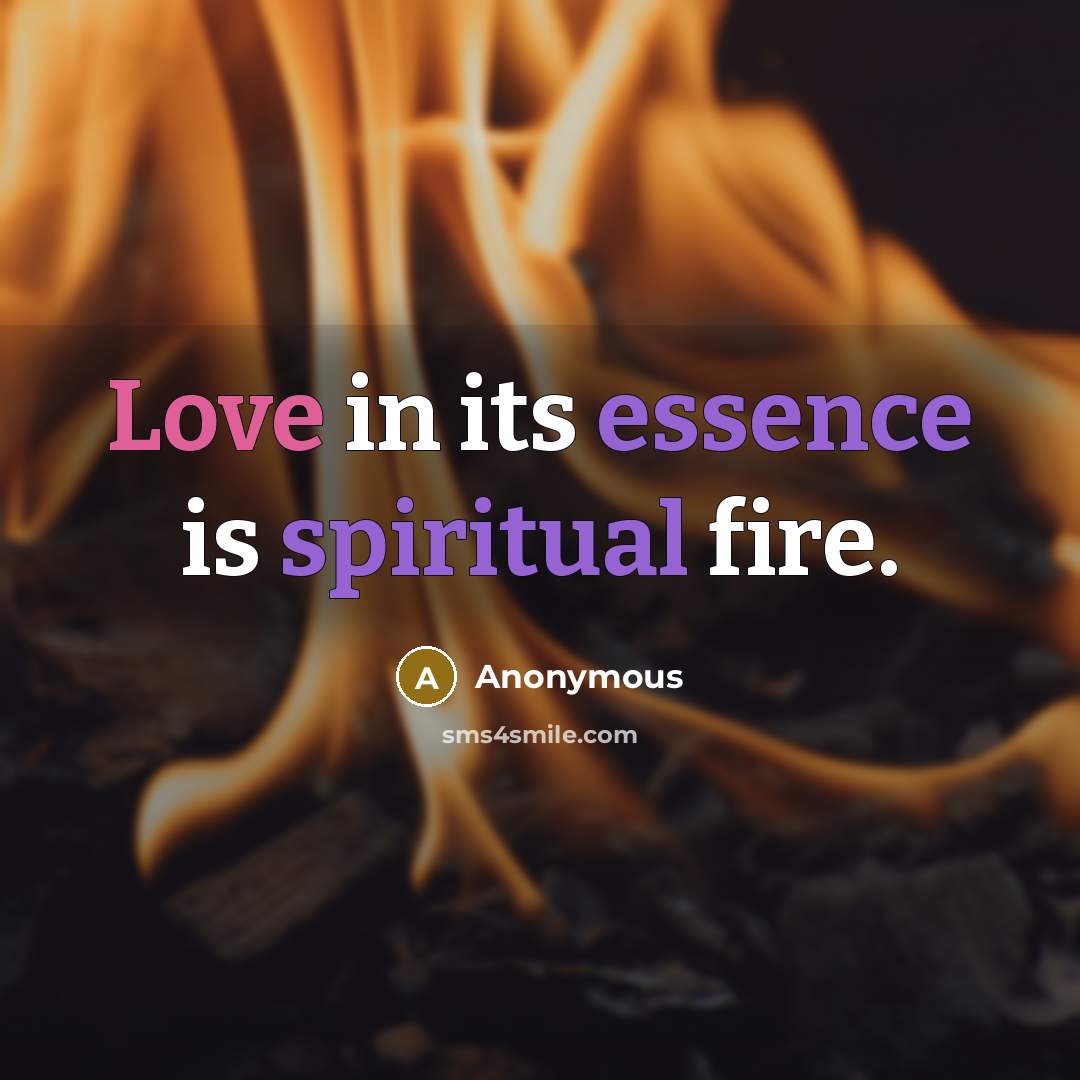 “Love in its essence is spiritual fire.” quote by Anonymous