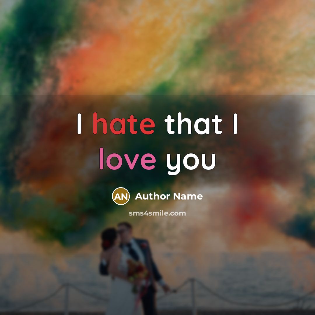 “I hate that I love you” quote by Author Name