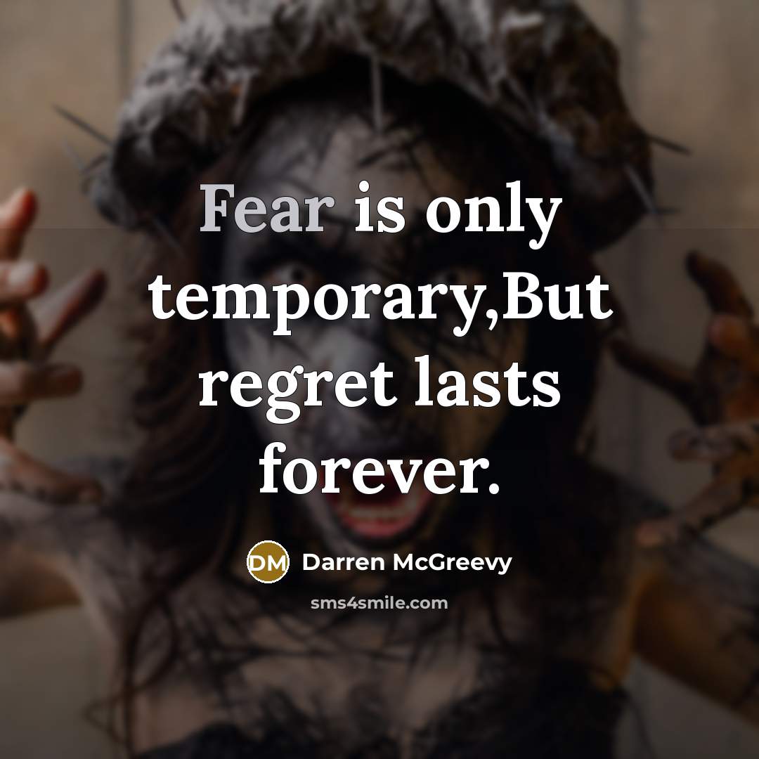 “Fear is only temporary,But regret lasts forever.” quote by Darren McGreevy