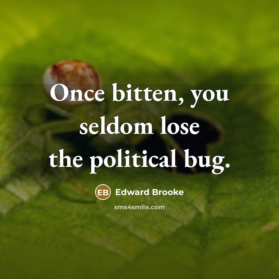 “Once bitten, you seldom lose the political bug.” quote by Edward Brooke