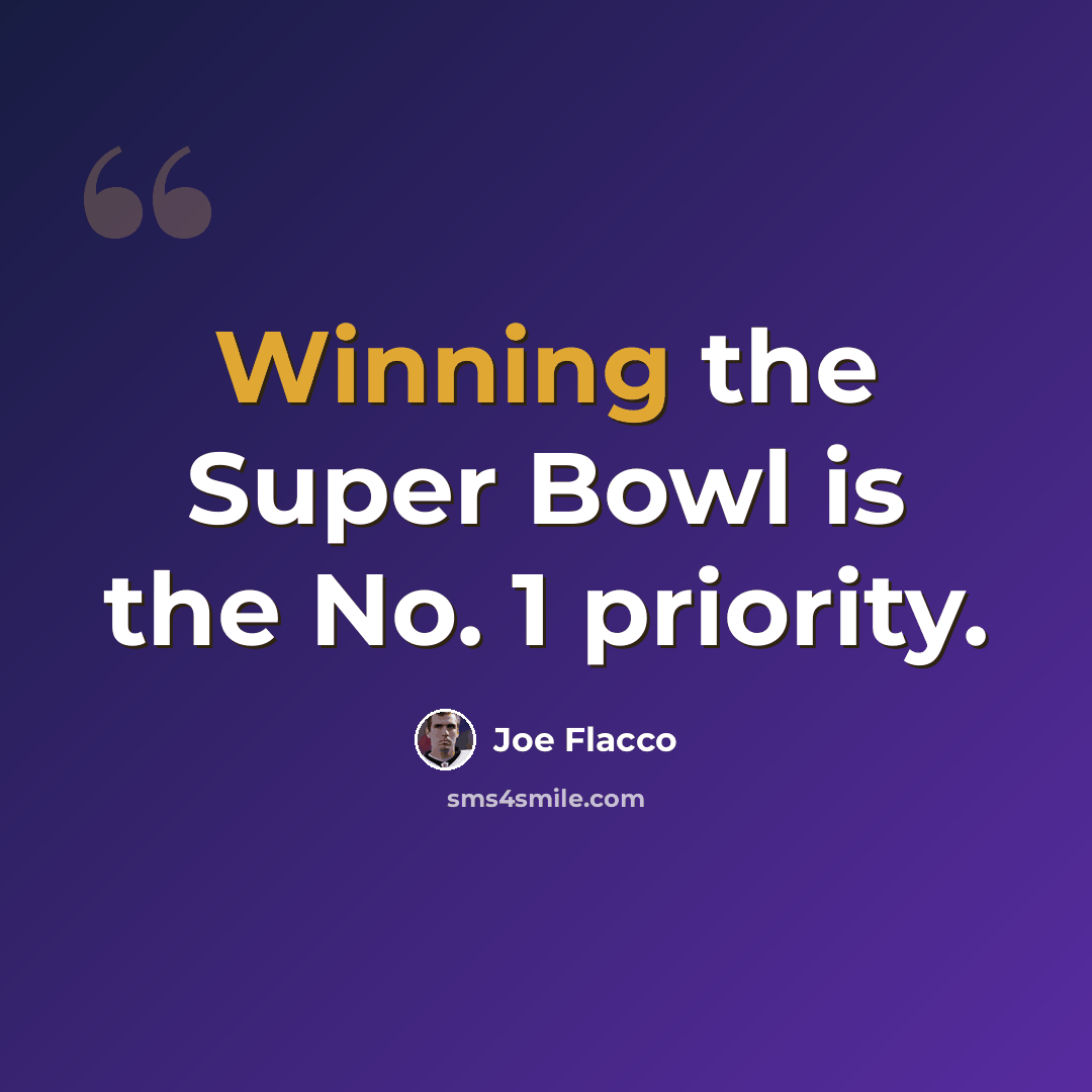 “Winning the Super Bowl is the No. 1 priority.” quote by Joe Flacco