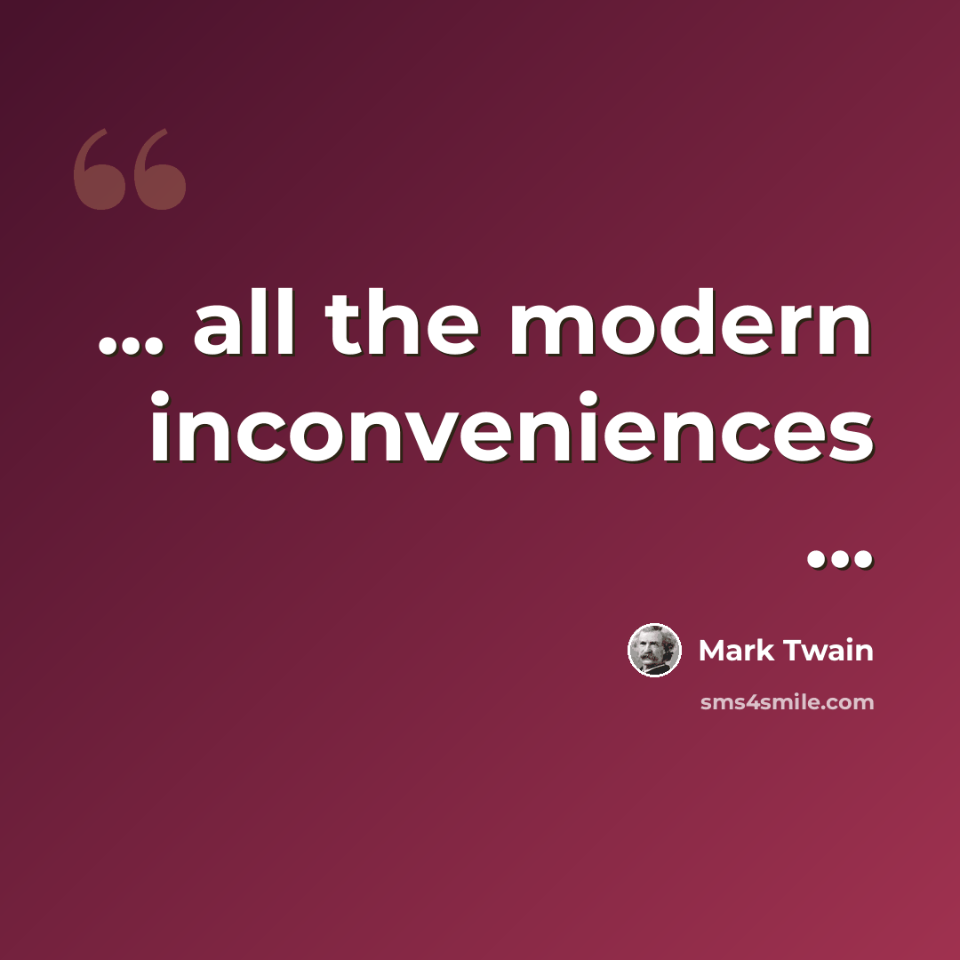 “... all the modern inconveniences ...” quote by Mark Twain