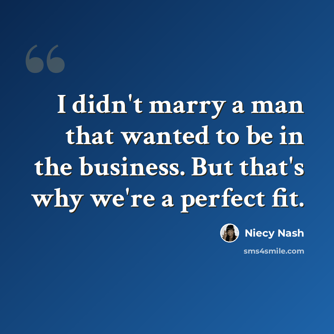 “I didn't marry a man that wanted to be in the business. But that's why we're a perfect fit.” quote by Niecy Nash