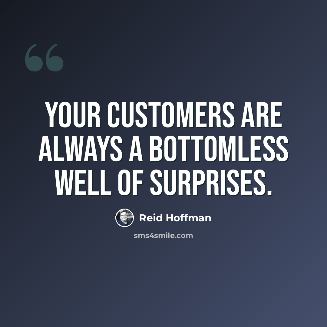 “Your customers are always a bottomless well of surprises.” quote by Reid Hoffman