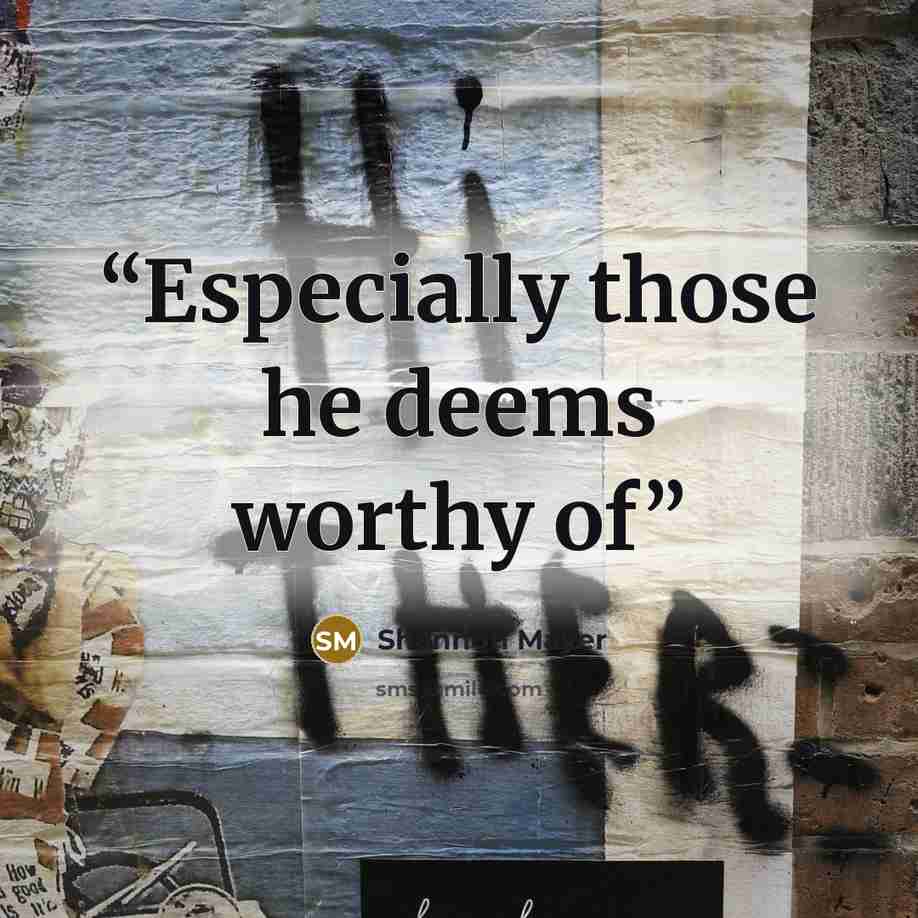 “Especially those he deems worthy of” quote by Shannon Mayer