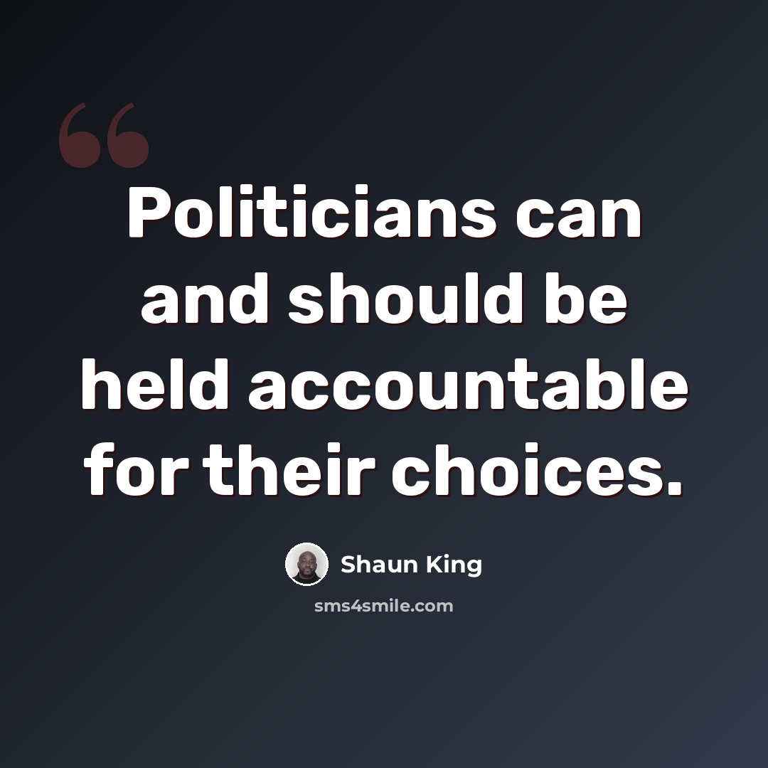 “Politicians can and should be held accountable for their choices.” quote by Shaun King