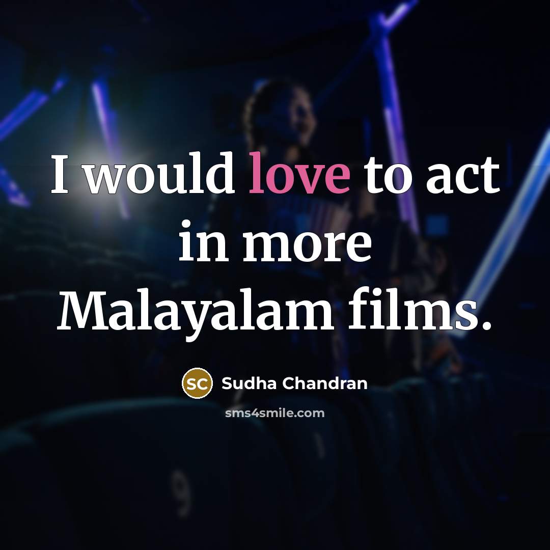 “I would love to act in more Malayalam films.” quote by Sudha Chandran