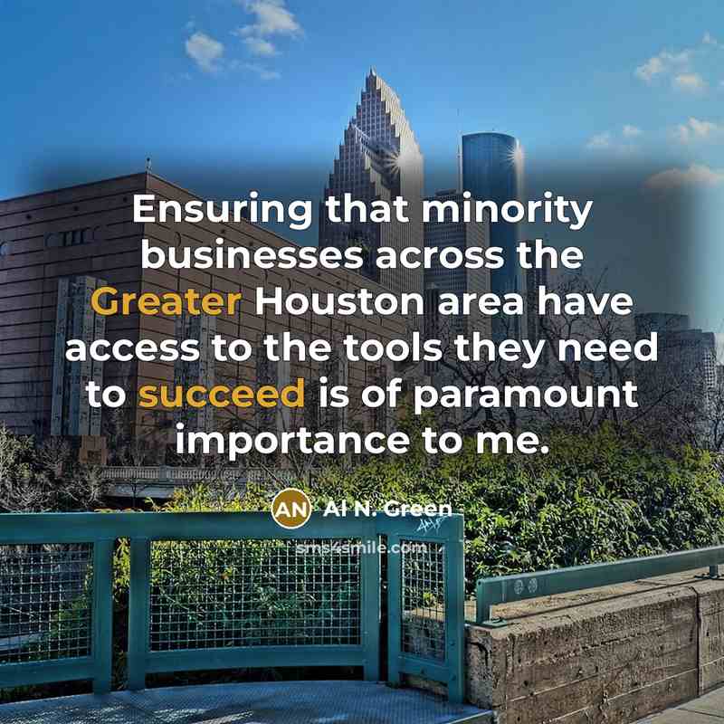 “Ensuring that minority businesses across the Greater Houston area have access to the tools they need to succeed is of paramount importance to me.” quote by Al N. Green
