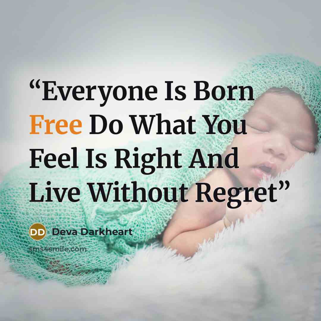 “Everyone Is Born Free Do What You Feel Is Right And Live Without Regret” quote by Deva Darkheart