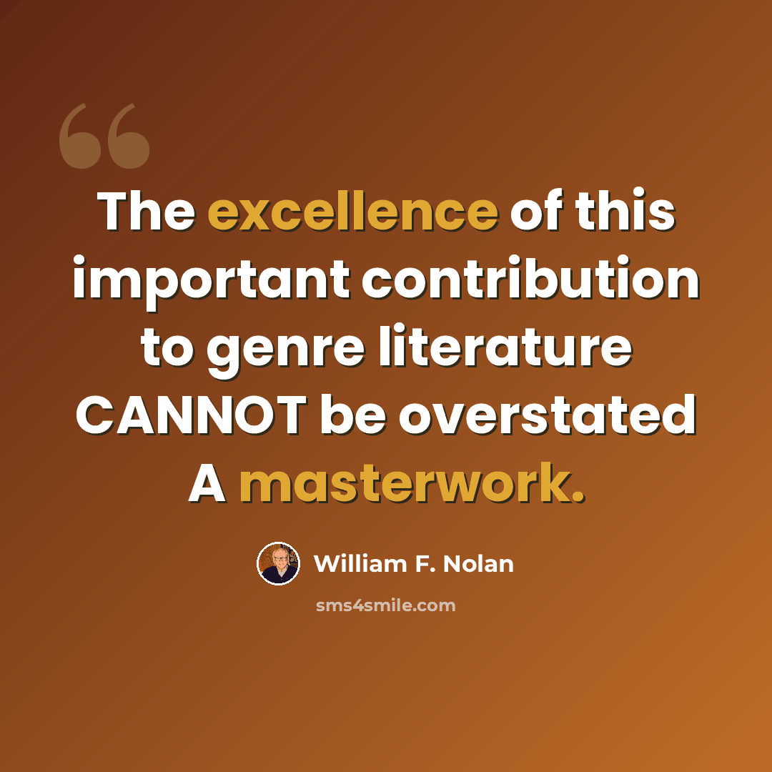 “The excellence of this important contribution to genre literature CANNOT be overstated A masterwork.” quote by William F. Nolan
