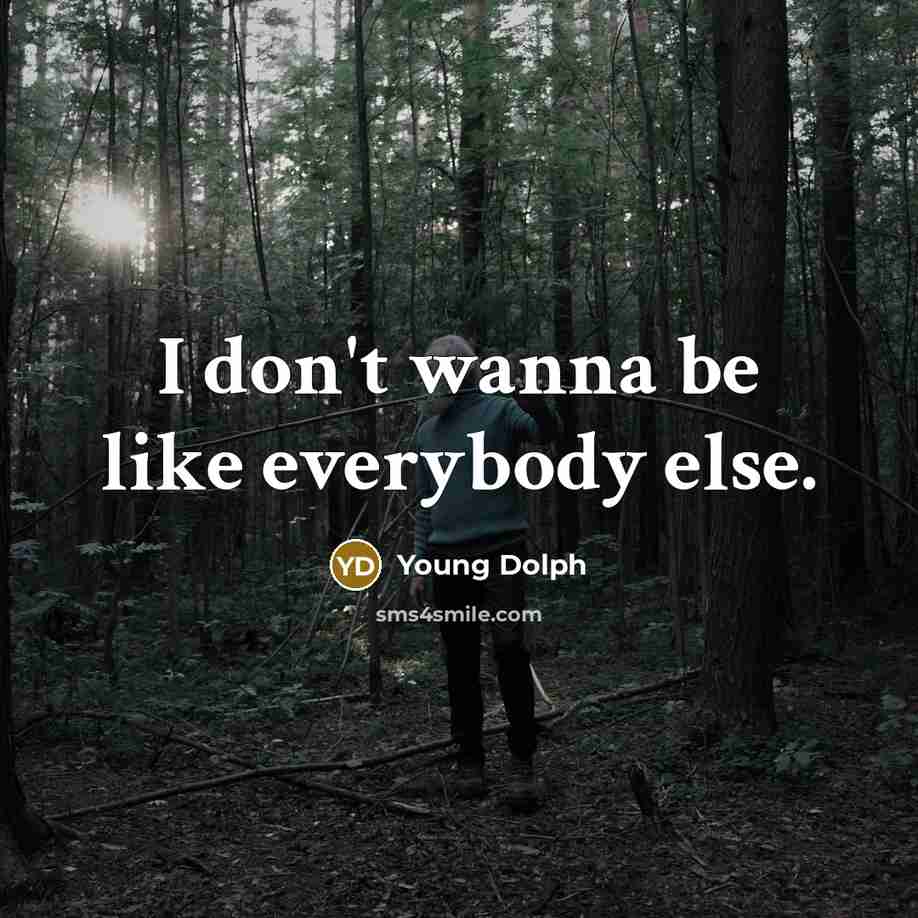 “I don't wanna be like everybody else.” quote by Young Dolph