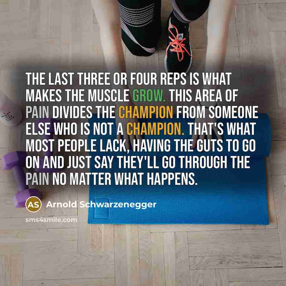 “The last three or four reps is what makes the muscle grow. This area of pain divides the champion from someone else who is not a champion. That's what most people lack, having the guts to go on and just say they'll go through the pain no matter what happens.” quote by Arnold Schwarzenegger