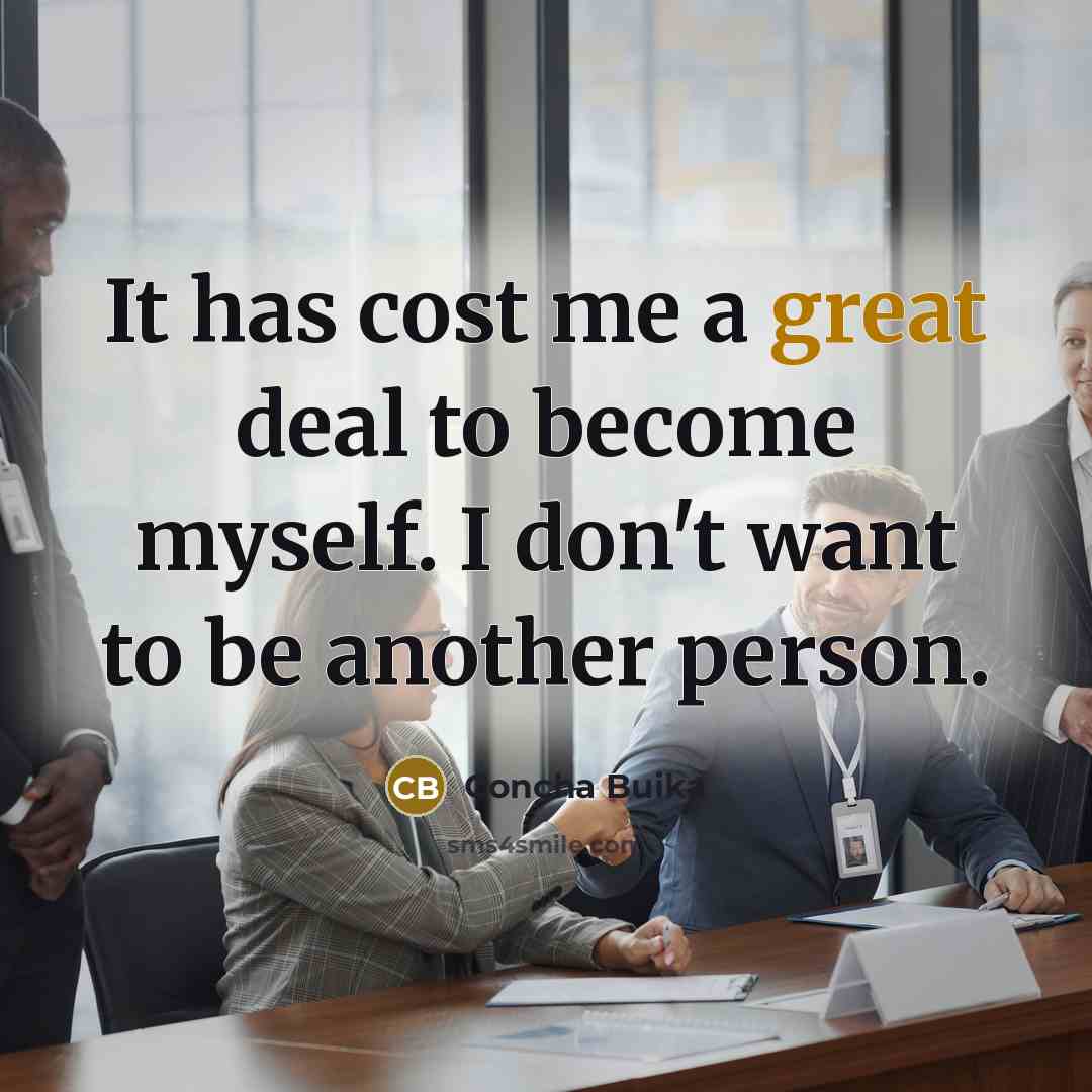 “It has cost me a great deal to become myself. I don't want to be another person.” quote by Concha Buika