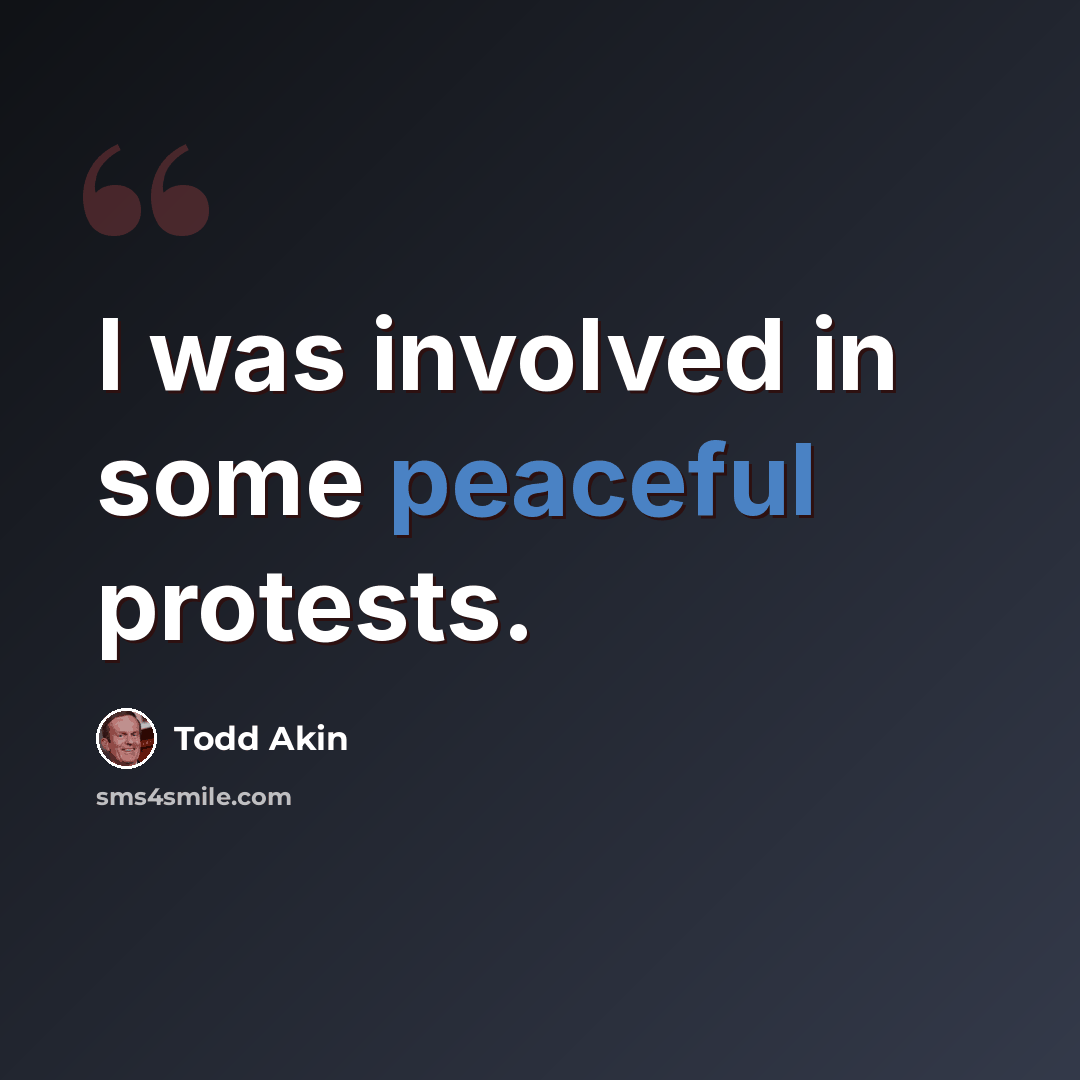 “I was involved in some peaceful protests.” quote by Todd Akin