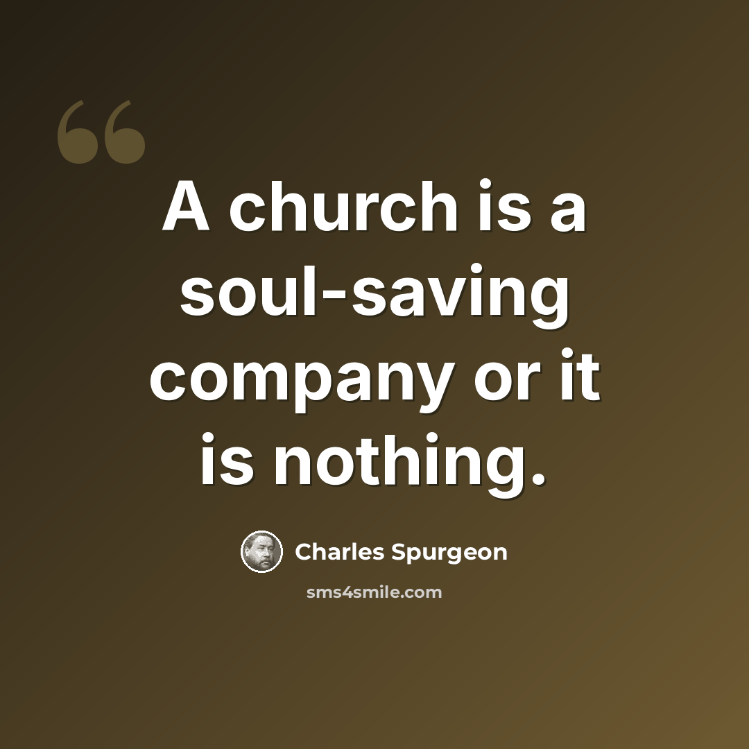 “A church is a soul-saving company or it is nothing.” quote by Charles Spurgeon