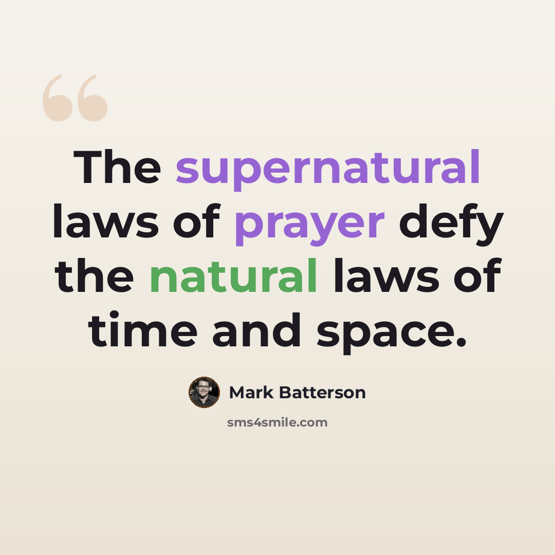 “The supernatural laws of prayer defy the natural laws of time and space.” quote by Mark Batterson