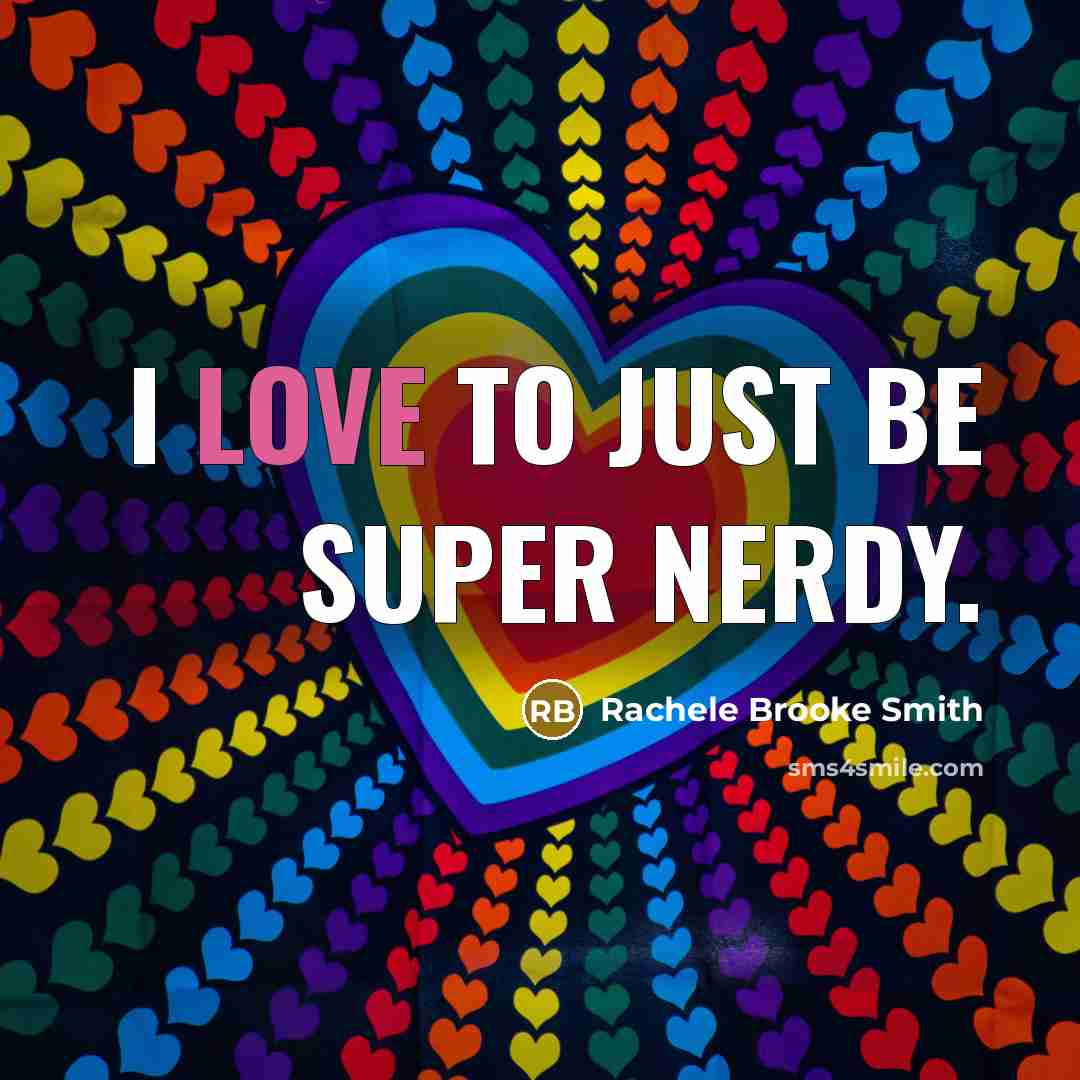 “I love to just be super nerdy.” quote by Rachele Brooke Smith