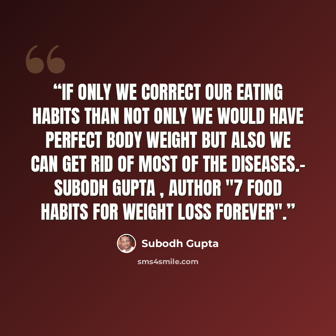 “If only we correct our eating habits than not only we would have perfect body weight but also we can get rid of most of the diseases.- Subodh Gupta , author "7 food habits for weight loss forever".” quote by Subodh Gupta
