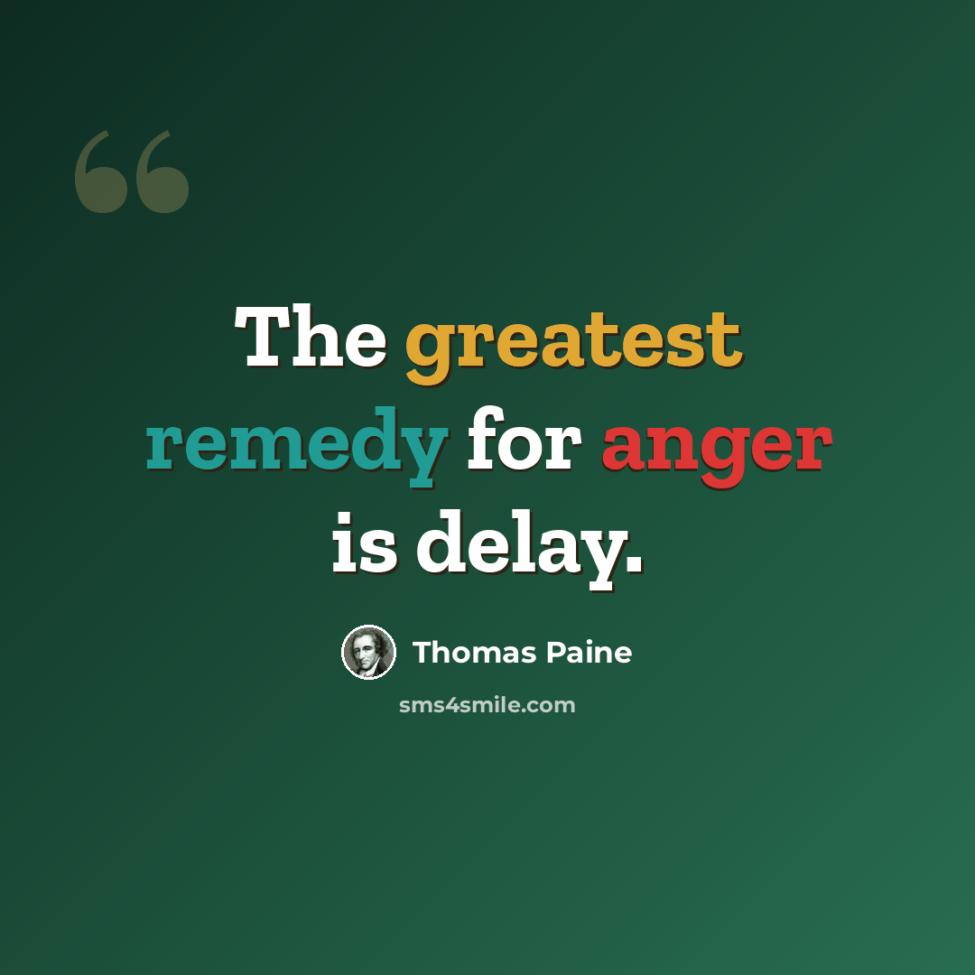 “The greatest remedy for anger is delay.” quote by Thomas Paine