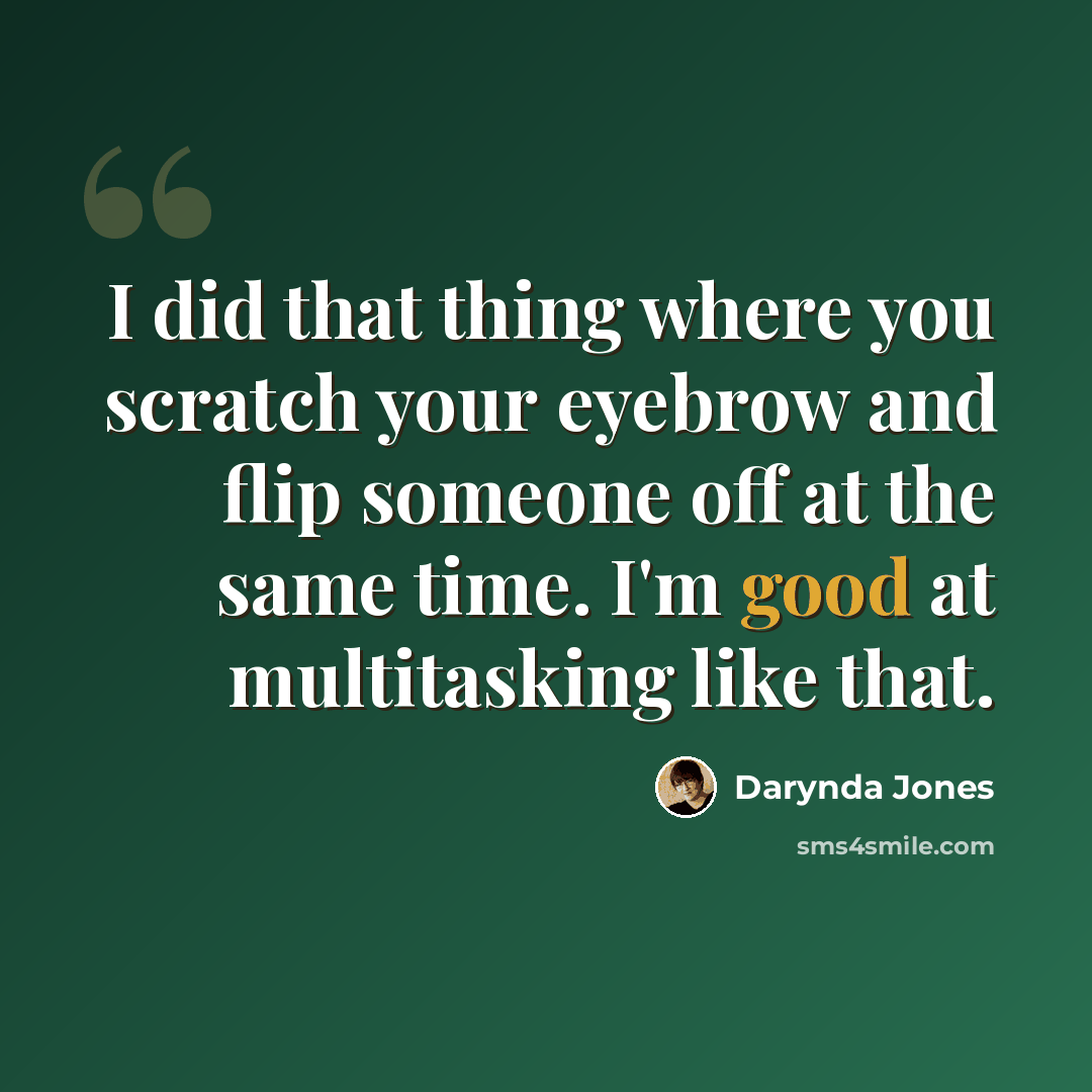 “I did that thing where you scratch your eyebrow and flip someone off at the same time. I'm good at multitasking like that.” quote by Darynda Jones