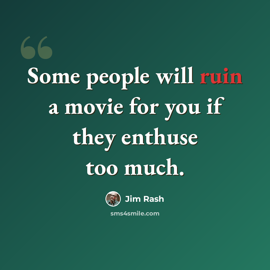 “Some people will ruin a movie for you if they enthuse too much.” quote by Jim Rash