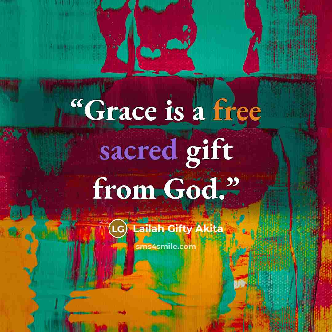 “Grace is a free sacred gift from God.” quote by Lailah Gifty Akita