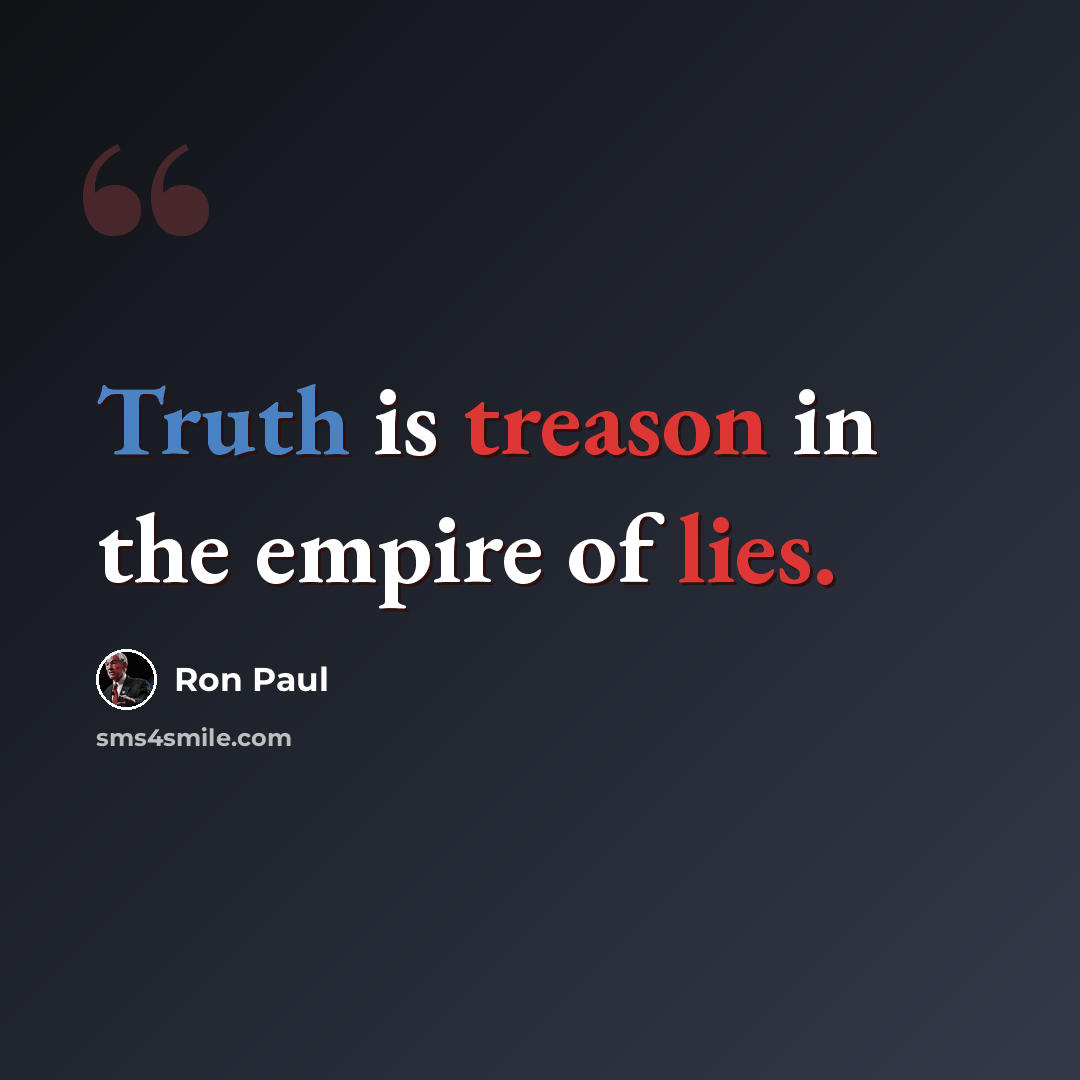 “Truth is treason in the empire of lies.” quote by Ron Paul