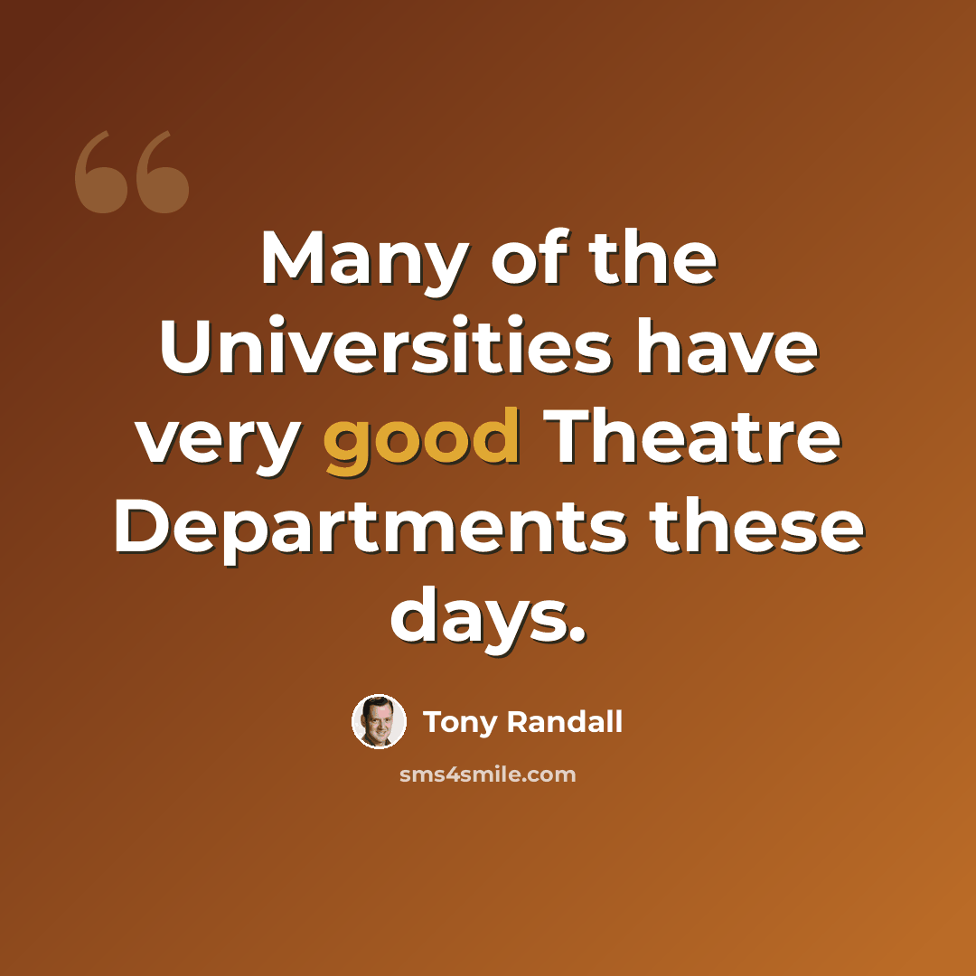 “Many of the Universities have very good Theatre Departments these days.” quote by Tony Randall