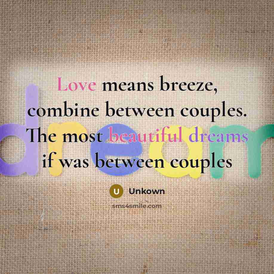 “Love means breeze, combine between couples. The most beautiful dreams if was between couples” quote by Unkown