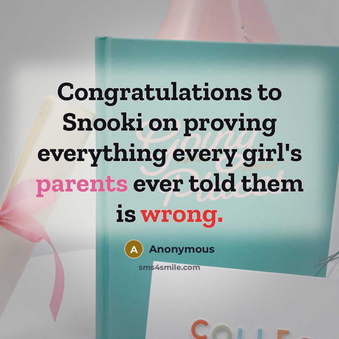 “Congratulations to Snooki on proving everything every girl's parents ever told them is wrong.” quote by Anonymous