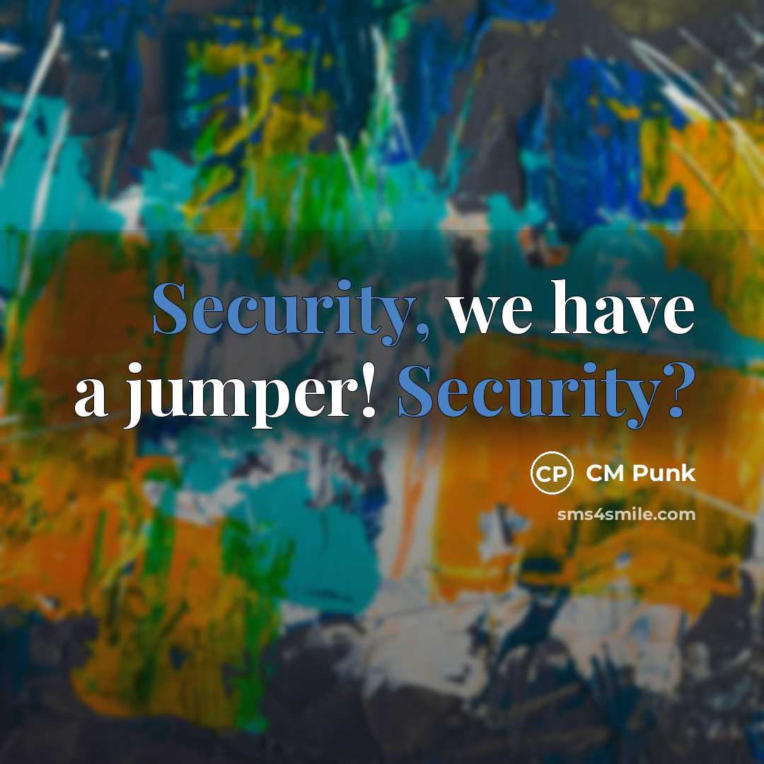 “Security, we have a jumper! Security?” quote by CM Punk