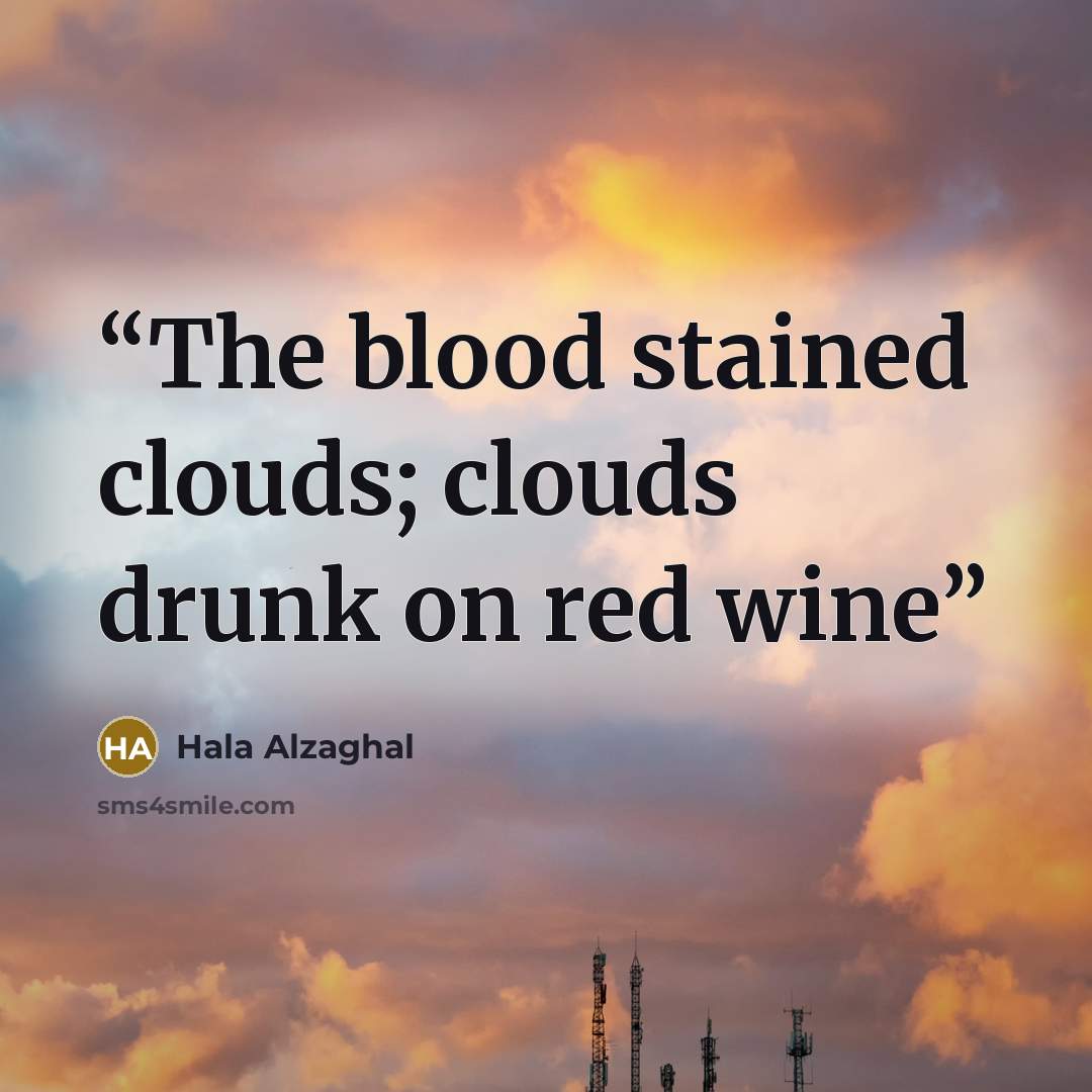“The blood stained clouds; clouds drunk on red wine” quote by Hala Alzaghal