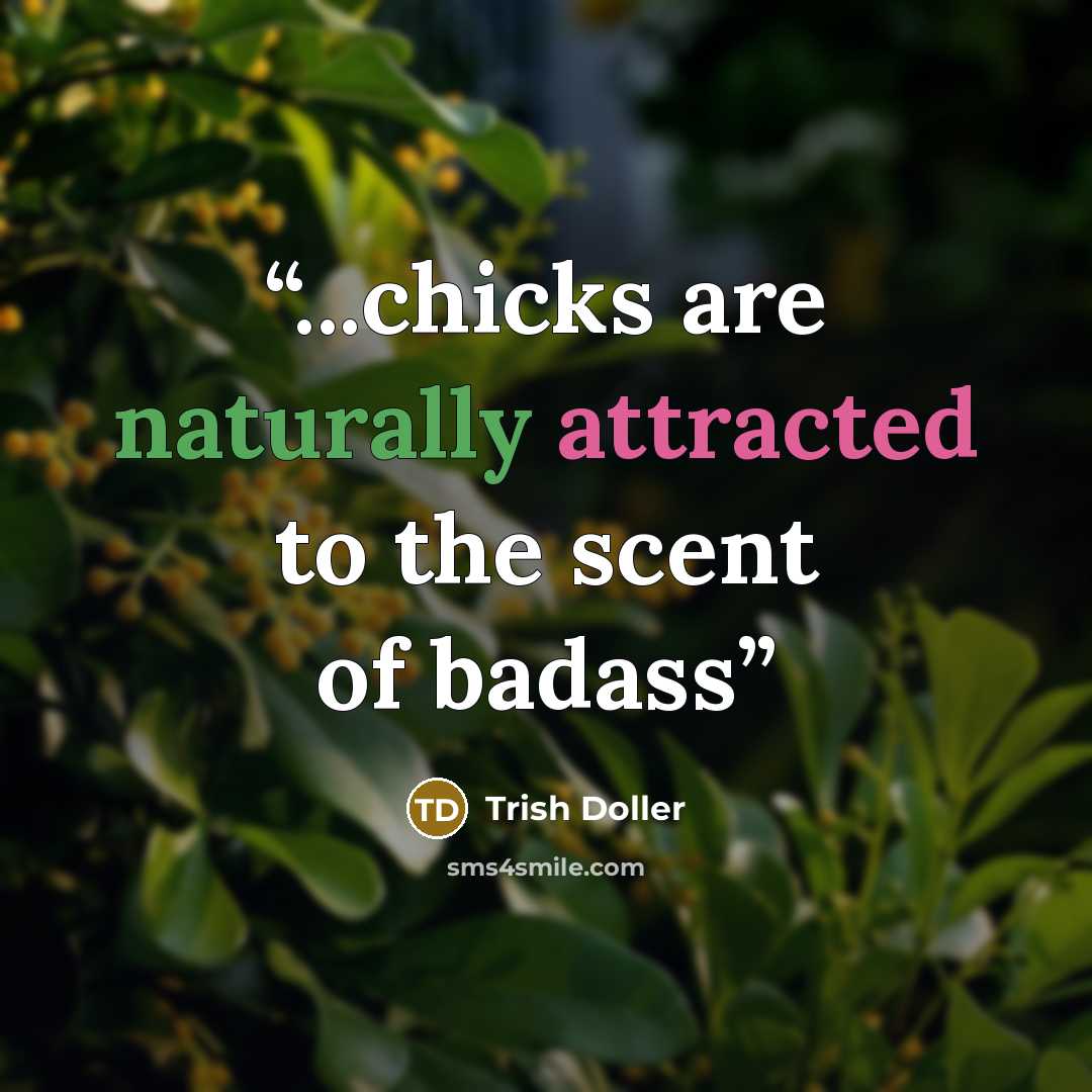 “...chicks are naturally attracted to the scent of badass” quote by Trish Doller