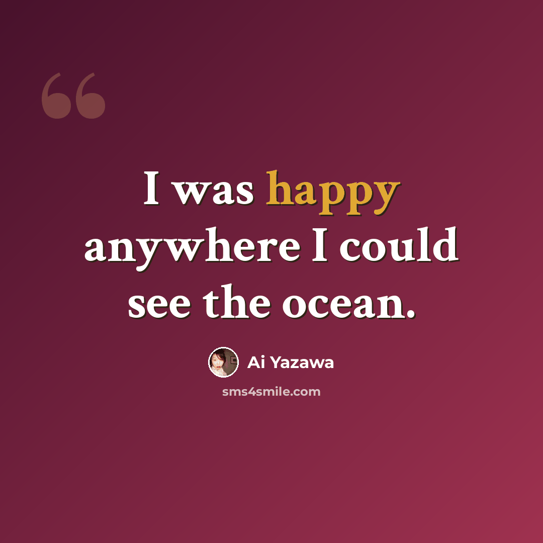 “I was happy anywhere I could see the ocean.” quote by Ai Yazawa