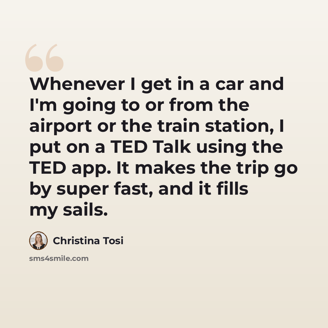 “Whenever I get in a car and I'm going to or from the airport or the train station, I put on a TED Talk using the TED app. It makes the trip go by super fast, and it fills my sails.” quote by Christina Tosi