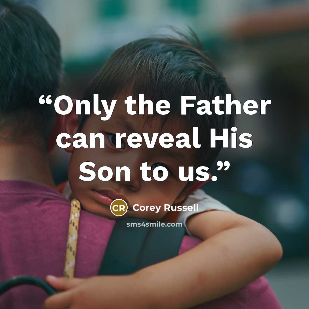 “Only the Father can reveal His Son to us.” quote by Corey Russell