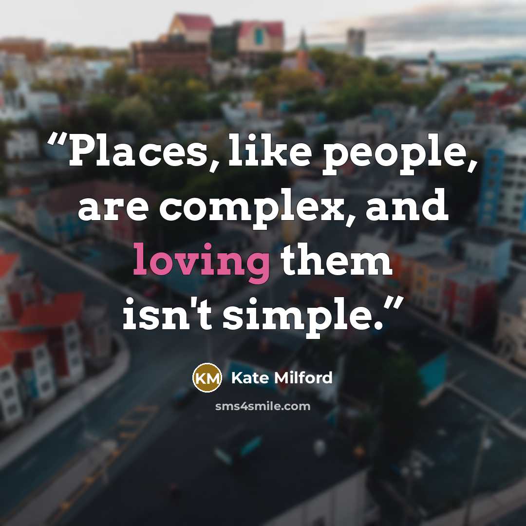 “Places, like people, are complex, and loving them isn't simple.” quote by Kate Milford