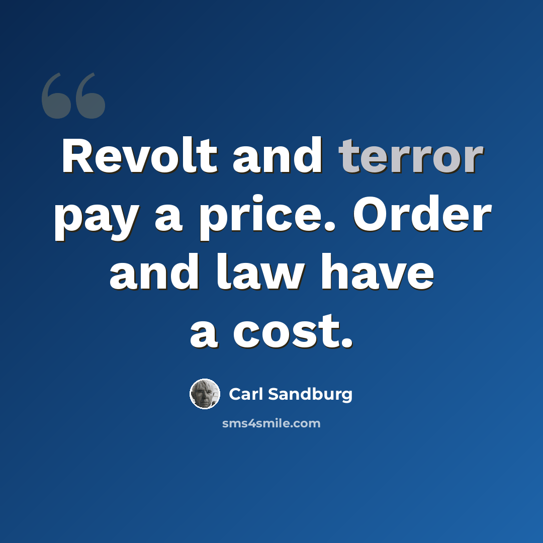 “Revolt and terror pay a price. Order and law have a cost.” quote by Carl Sandburg