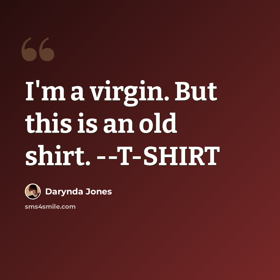 “I'm a virgin. But this is an old shirt. --T-SHIRT” quote by Darynda Jones